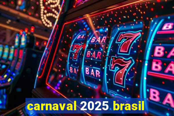 carnaval 2025 brasil